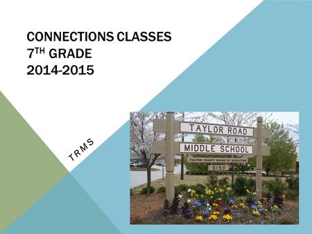 CONNECTIONS CLASSES 7 TH GRADE 2014-2015 TRMS. WHAT ARE CONNECTIONS CLASSES? Academics in a hands-on learning environment Merge academics with real world.