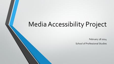 Media Accessibility Project February 28 2014 School of Professional Studies.