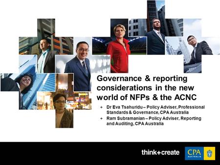 Governance & reporting considerations in the new world of NFPs & the ACNC +Dr Eva Tsahuridu – Policy Adviser, Professional Standards & Governance, CPA.