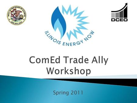 Spring 2011.  Integrated: gas/electric energy efficiency programs ◦ Statutory requirement ◦ Whole building efficiency  Statewide: Same suite of programs.