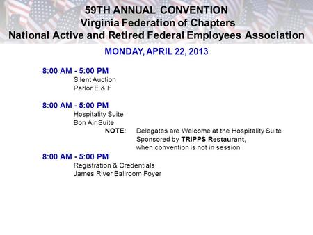 59TH ANNUAL CONVENTION Virginia Federation of Chapters National Active and Retired Federal Employees Association MONDAY, APRIL 22, 2013 8:00 AM - 5:00.