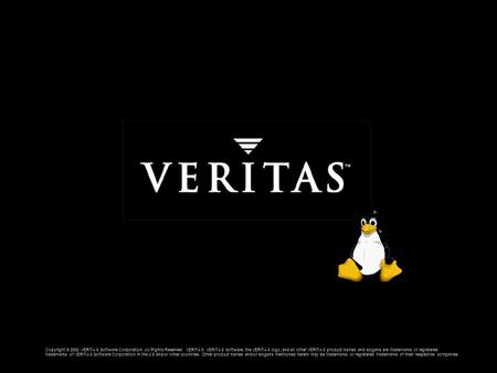 Copyright © 2002 VERITAS Software Corporation. All Rights Reserved. VERITAS, VERITAS Software, the VERITAS logo, and all other VERITAS product names and.