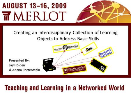 Presented By: Jay Holden & Adena Rottenstein Creating an Interdisciplinary Collection of Learning Objects to Address Basic Skills.