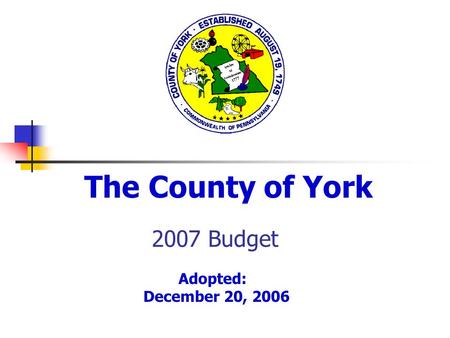 2007 Budget The County of York Adopted: December 20, 2006.