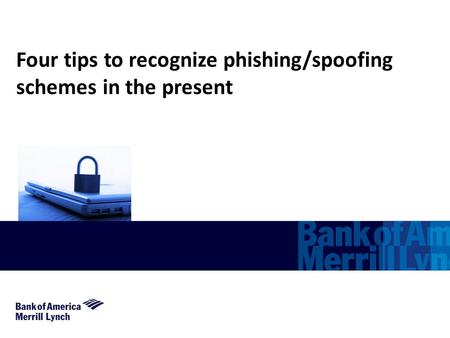 Four tips to recognize phishing/spoofing schemes in the present.