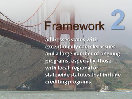 Framework addresses states with exceptionally complex issues and a large number of ongoing programs, especially those with local, regional or statewide.