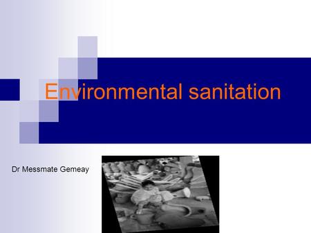 Environmental sanitation Dr Messmate Gemeay. Objectives After completion of this session the students should be able to: Discuss health threats can arise.