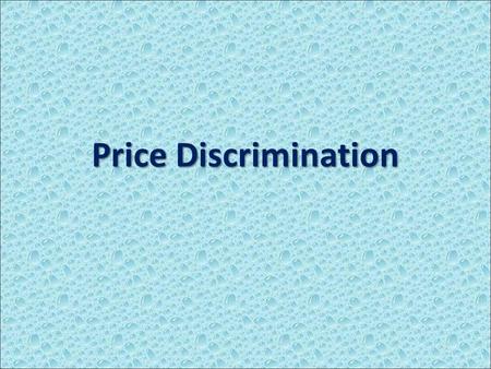 Price Discrimination. What is Price Discrimination? Single-price monopolist are ones that charge all consumers the same price Single-price monopolist.