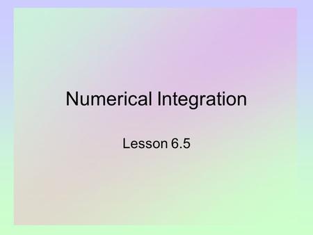 Numerical Integration Lesson 6.5. 2 News from Space A new species has been trapped … the rare zoid Math students have long known of efforts of trapezoid