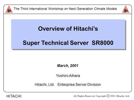 HITACHI All Rights Reserved, Copyright C 2001, Hitachi, Ltd. Overview of Hitachi’s Super Technical Server SR8000 Overview of Hitachi’s Super Technical.