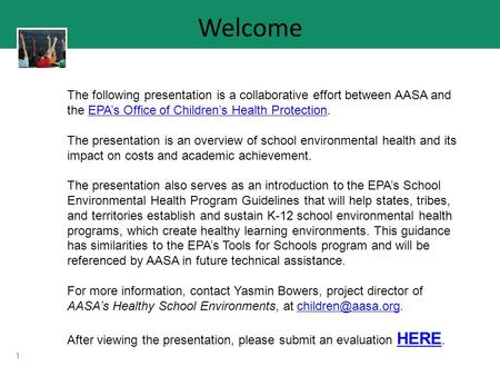 1 Welcome The following presentation is a collaborative effort between AASA and the EPA’s Office of Children’s Health Protection.EPA’s Office of Children’s.