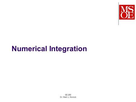 SE-280 Dr. Mark L. Hornick Numerical Integration.