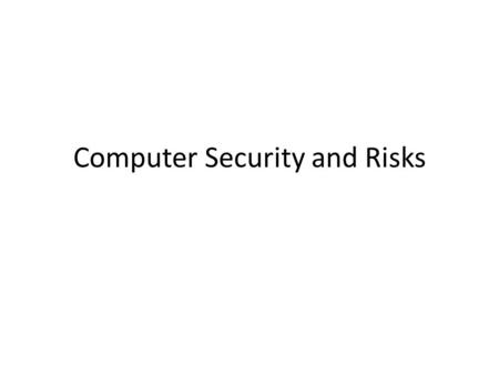 Computer Security and Risks. “If the law doesn't fit reality anymore, law has to be changed. That’s not a new thing. That’s civilization as usual” Gilberto.