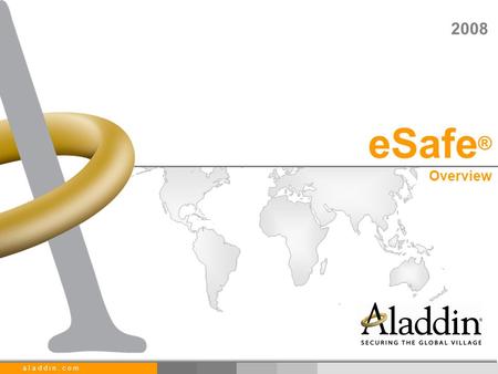 A l a d d i n. c o m eSafe ® Overview 2008. a l a d d i n. c o m 2 © Copyright 2008 Aladdin Knowledge Systems Ltd. All rights reserved. Aladdin, Aladdin.