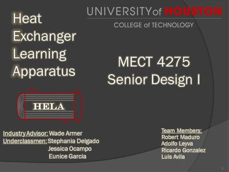 1.  Objective  What is a Heat Exchanger?  Background  Problem  Goals  Market Analysis  HELA Design Criteria  Cost Analysis  Project Management.