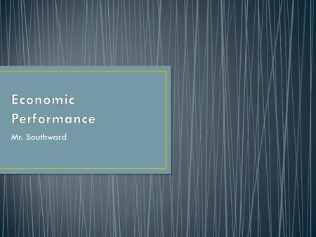 Mr. Southward. Output is the amount of products that are being produced in all spectrums of the market; We use the measure of Gross Domestic Product (GDP)