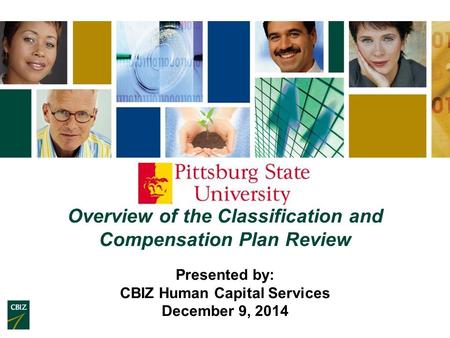 Overview of the Classification and Compensation Plan Review Presented by: CBIZ Human Capital Services December 9, 2014.