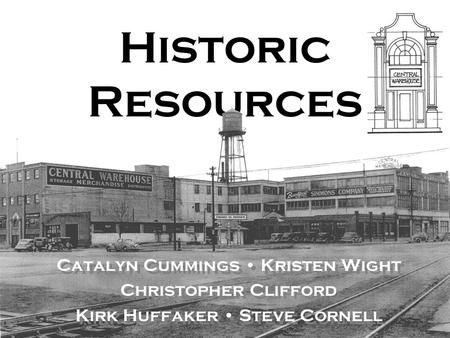 Historic Resources Catalyn Cummings Kristen Wight Christopher Clifford Kirk Huffaker Steve Cornell Catalyn Cummings Kristen Wight Christopher Clifford.