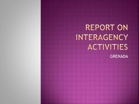 GRENADA.  Incomplete Work plan  The Officer previously charged with the responsibility of collecting data has been seconded to another office since.