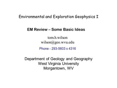 Environmental and Exploration Geophysics I tom.h.wilson Department of Geology and Geography West Virginia University Morgantown, WV.