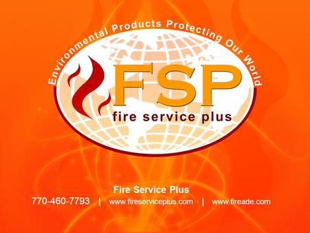 Fire Service Plus Our mission at Fire Service Plus is committed to saving lives and protecting our environment by manufacturing the most environmentally.