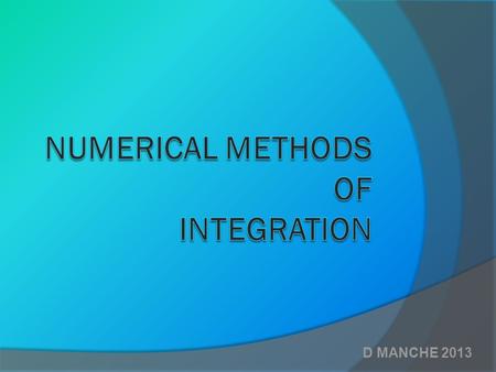 D MANCHE 2013. Finding the area under curves:  There are many mathematical applications which require finding the area under a curve.  The area “under”