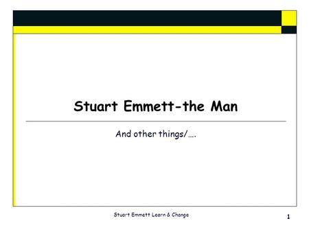 Stuart Emmett-the Man And other things/…. Stuart Emmett Learn & Change 1.