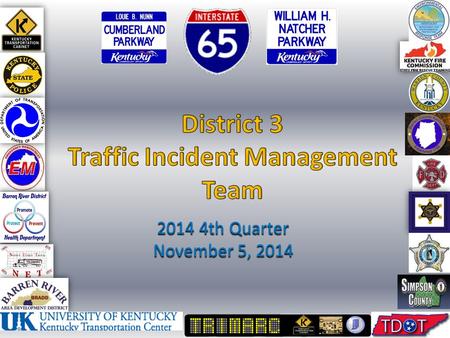 2014 4th Quarter November 5, 2014. Agenda Welcome / Introductions TNDOT TIM & TMC initiatives update KSP Post 3: Crash scene evidence preservation District.