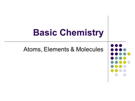 Atoms, Elements & Molecules