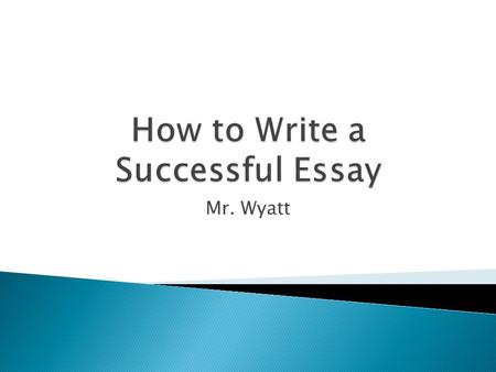 Mr. Wyatt. They can vary in length.They can vary in number.  1. Introduction  2. Body paragraph one  3. Body paragraph two  4. Body paragraph three.