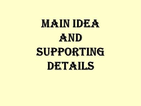 Main Idea and Supporting Details. The “main idea” of a paragraph is what the entire paragraph is about.