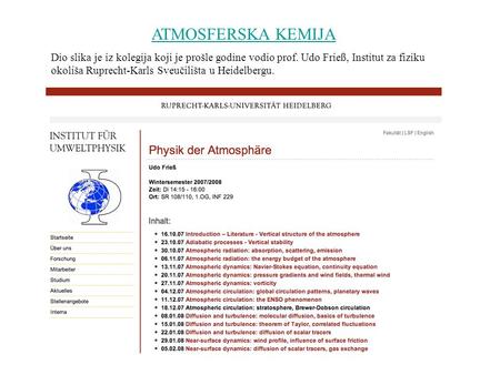 ATMOSFERSKA KEMIJA Dio slika je iz kolegija koji je prošle godine vodio prof. Udo Frieß, Institut za fiziku okoliša Ruprecht-Karls Sveučilišta u Heidelbergu.