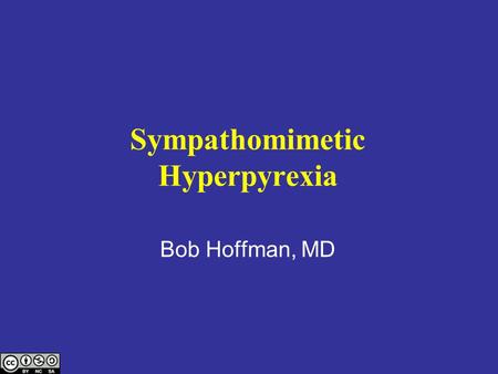 Sympathomimetic Hyperpyrexia Bob Hoffman, MD. Reported temp 108 o F = 42.2 o C.