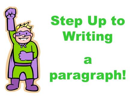 Step Up to Writing a paragraph!.