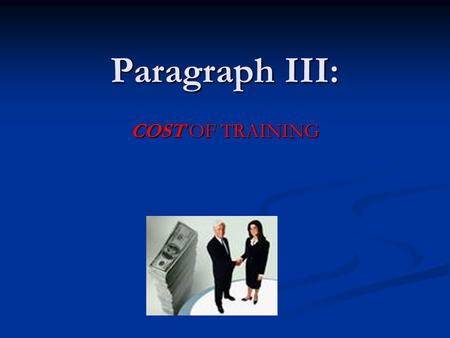 Paragraph III: COST OF TRAINING HELPFUL HINT! For this paragraph, you may use the information packet that the counselors gave you concerning various.