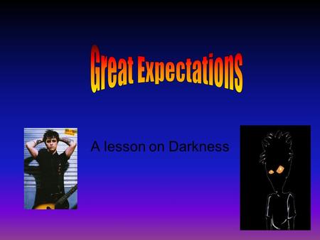 A lesson on Darkness. Darkness as a Motif As his ambition grows his world darkens around him The novel begins with Pip as an young innocent boy and he.