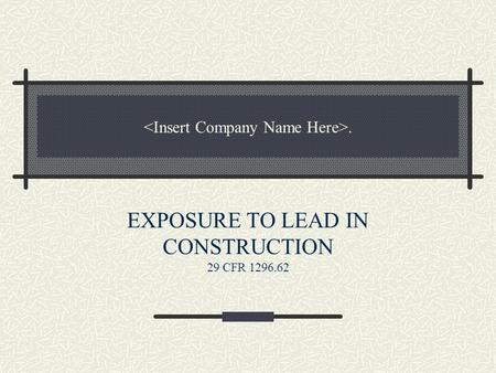 . EXPOSURE TO LEAD IN CONSTRUCTION 29 CFR 1296.62.