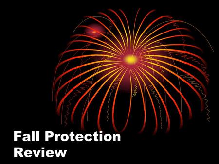 Fall Protection Review. Objectives Increase management sensitivity on Falls safety Increase disciplined compliance to policies and procedures Increase.