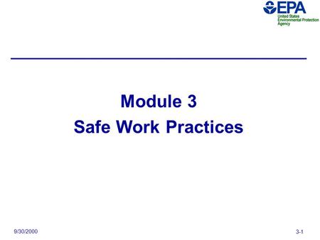 9/30/2000 3-1 Module 3 Safe Work Practices. 9/30/2000 3-2 Video Segment: Safe Work Practices  Think about the following points as you view the video.