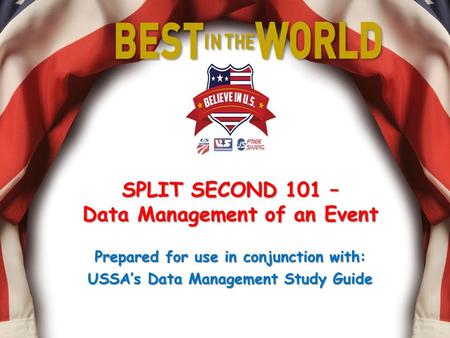 SPLIT SECOND 101 – Data Management of an Event Prepared for use in conjunction with: USSA’s Data Management Study Guide.