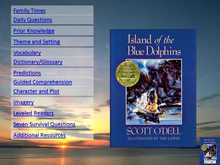 Family Times Family Times Daily Questions Daily Questions Prior Knowledge Prior Knowledge Theme and Setting Theme and Setting Vocabulary Dictionary/Glossary.