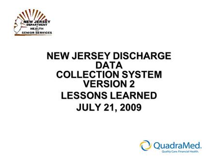 NEW JERSEY DISCHARGE DATA COLLECTION SYSTEM VERSION 2 LESSONS LEARNED JULY 21, 2009.