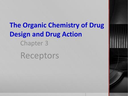 The Organic Chemistry of Drug Design and Drug Action Chapter 3 Receptors.