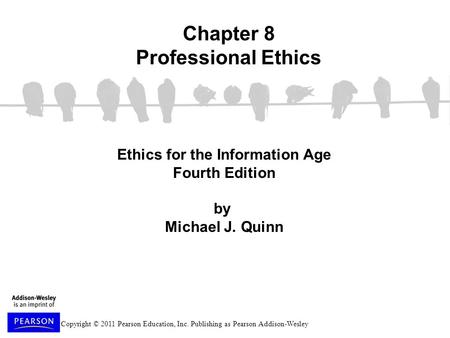 Copyright © 2011 Pearson Education, Inc. Publishing as Pearson Addison-Wesley Ethics for the Information Age Fourth Edition by Michael J. Quinn Chapter.