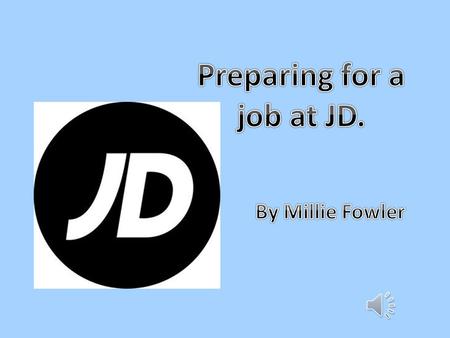 Content Preparing your CV What to include in your cover letter Opening hours Uniform Information about JD Skills and quality JD VS DW SPORTS.