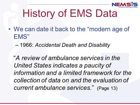 History of EMS Data We can date it back to the “modern age of EMS” –1966: Accidental Death and Disability “A review of ambulance services in the United.