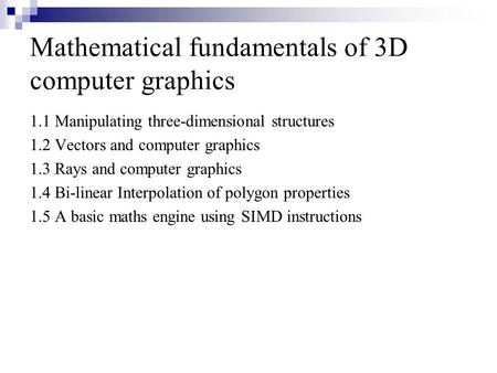 Mathematical fundamentals of 3D computer graphics 1.1 Manipulating three-dimensional structures 1.2 Vectors and computer graphics 1.3 Rays and computer.