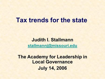 Tax trends for the state Judith I. Stallmann The Academy for Leadership in Local Governance July 14, 2006.