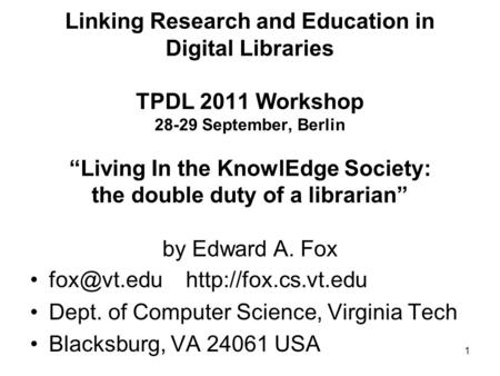 1 Linking Research and Education in Digital Libraries TPDL 2011 Workshop 28-29 September, Berlin “Living In the KnowlEdge Society: the double duty of.