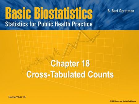 September 15. In Chapter 18: 18.1 Types of Samples 18.2 Naturalistic and Cohort Samples 18.3 Chi-Square Test of Association 18.4 Test for Trend 18.5 Case-Control.